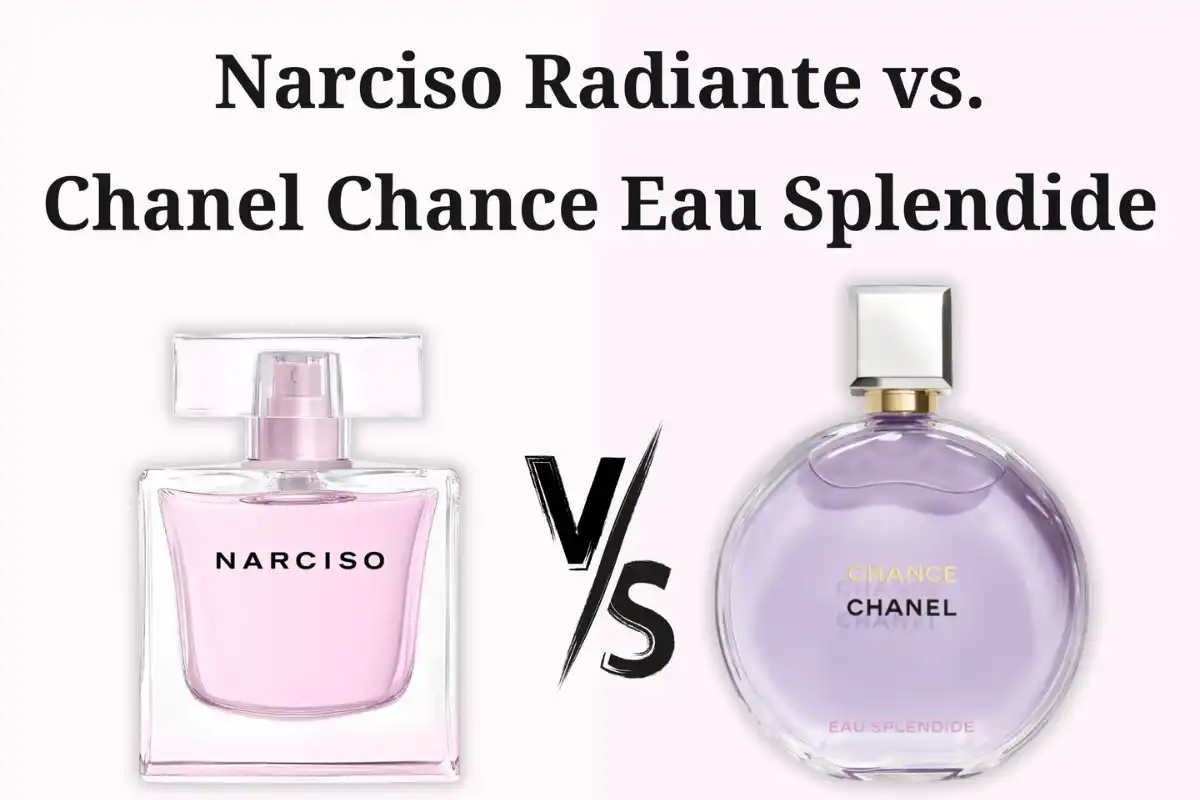 So Sánh Narciso Radiante vs. Chanel Chance Eau Splendide